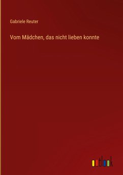 Vom Mädchen, das nicht lieben konnte - Reuter, Gabriele