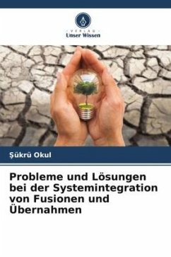 Probleme und Lösungen bei der Systemintegration von Fusionen und Übernahmen - Okul, Sükrü