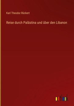 Reise durch Palästina und über den Libanon - Rückert, Karl Theodor