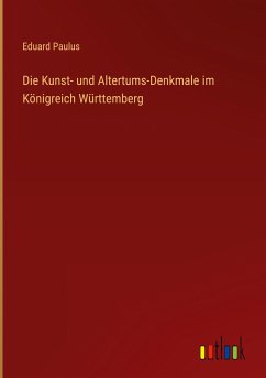 Die Kunst- und Altertums-Denkmale im Königreich Württemberg