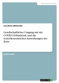 Gesellschaftlicher Umgang mit der COVID-19-Pandemie und die sozioökonomischen Auswirkungen der Krise - Mühlender, Lisa-Marie