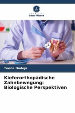 Kieferorthopädische Zahnbewegung: Biologische Perspektiven - Dodeja, Teena