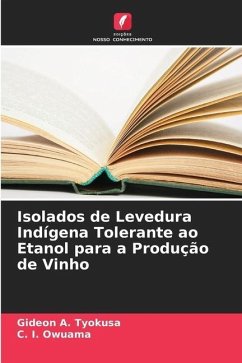 Isolados de Levedura Indígena Tolerante ao Etanol para a Produção de Vinho - Tyokusa, Gideon A.;Owuama, C. I.
