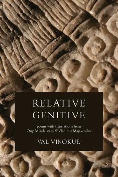 Relative Genitive: Poems with translations from Osip Mandelstam and Vladimir Mayakovsky - Vinokur, Val; Mandelstam, Osip; Mayakovsky, Vladimir
