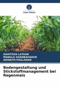 Bodengestaltung und Stickstoffmanagement bei Regenmais - LATKAR, AShITOSh;Ghanbahadur, Mangla;Paslawar, Adinath