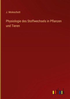 Physiologie des Stoffwechsels in Pflanzen und Tieren - Moleschott, J.