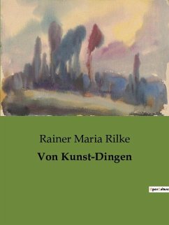 Von Kunst-Dingen - Rilke, Rainer Maria