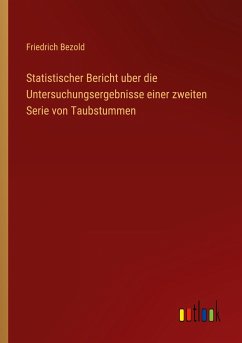 Statistischer Bericht uber die Untersuchungsergebnisse einer zweiten Serie von Taubstummen - Bezold, Friedrich