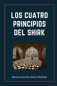 LOS CUATRO PRINCIPIOS DEL SHIRK - Abdul Wahhab, Muhammed Bin
