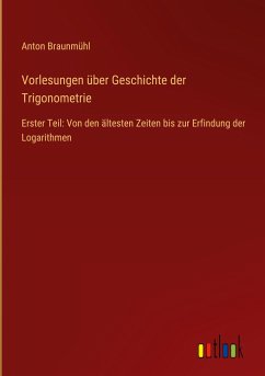 Vorlesungen über Geschichte der Trigonometrie - Braunmühl, Anton