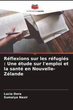 Réflexions sur les réfugiés : Une étude sur l'emploi et la santé en Nouvelle-Zélande - Dore, Lucia;Nasir, Sumaiya