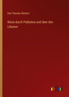 Reise durch Palästina und über den Libanon - Rückert, Karl Theodor