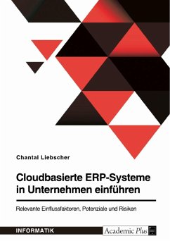 Cloudbasierte ERP-Systeme in Unternehmen einführen. Relevante Einflussfaktoren, Potenziale und Risiken - Liebscher, Chantal