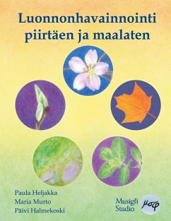 Luonnonhavainnointi piirtäen ja maalaten - Heljakka, Paula; Murto, Maria; Halmekoski, Päivi