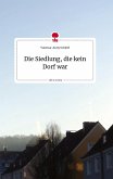 Die Siedlung, die kein Dorf war. Life is a Story - story.one