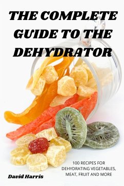 THE COMPLETE GUIDE TO THE DEHYDRATOR - David Harris