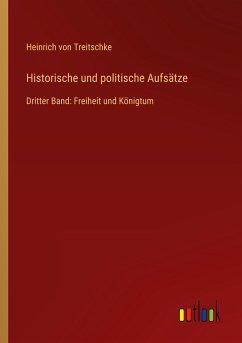 Historische und politische Aufsätze - Treitschke, Heinrich Von