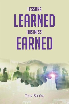 Lessons Learned Business Earned - Renfro, Tony