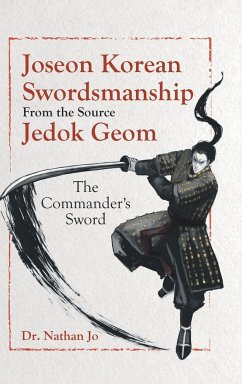 Joseon Korean Swordsmanship From the Source Jedok Geom - Jo, Nathan