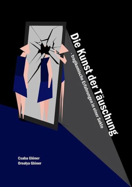 Die Kunst der Täuschung - tragikomische Erfahrungen in einer Sekte (eBook, ePUB)