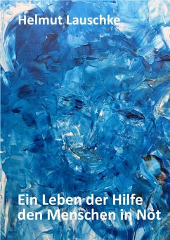 Ein Leben der Hilfe den Menschen in Not (eBook, ePUB) - Lauschke, Helmut