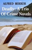 Deadly: A Trio Of Crime Novels (eBook, ePUB)