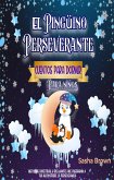 El Pingüino Perseverante: Cuentos para dormir para niños (Cuentos de animales, Colección de valores, #3) (eBook, ePUB)