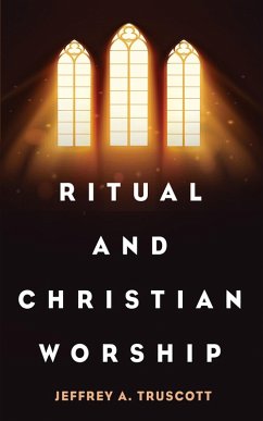 Ritual and Christian Worship (eBook, ePUB) - Truscott, Jeffrey A.