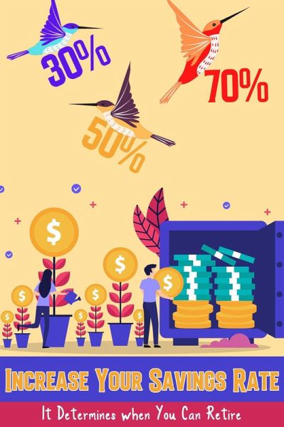 Increase Your Savings Rate: It Determines When You Can Retire (Financial Freedom, #98) (eBook, ePUB) Increase Your Savings Rate: It Determines When You Can Retire (Financial Freedom, #98) (eBook, ePUB)