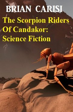 Cover The Scorpion Riders Of Candakor: Science Fiction (eBook, ePUB)