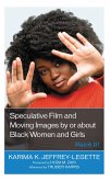 Speculative Film and Moving Images by or about Black Women and Girls (eBook, ePUB)