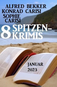 8 Spitzenkrimis Januar 2023 (eBook, ePUB) - Bekker, Alfred; Carisi, Konrad; Carisi, Sophie