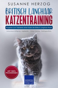 Britisch Langhaar Katzentraining - Ratgeber zum Trainieren einer Katze der Britisch Langhaar Rasse (eBook, ePUB) - Herzog, Susanne