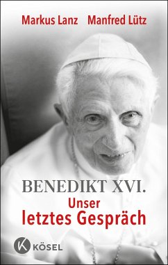 Benedikt XVI. - Unser letztes Gespräch (eBook, ePUB) - Lanz, Markus; Lütz, Manfred