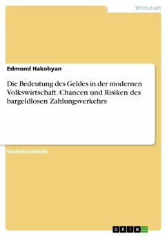 Die Bedeutung des Geldes in der modernen Volkswirtschaft. Chancen und Risiken des bargeldlosen Zahlungsverkehrs (eBook, PDF) - Hakobyan, Edmond