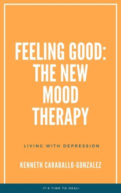 Feeling Good: The New Mood Therapy (eBook, ePUB) - Caraballo, Kenneth