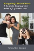 Navigating Office Politics: A Guide to Dealing with Sabotaging Coworkers (eBook, ePUB)