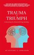 Trauma To Triumph - A Journey To... - Bild 1