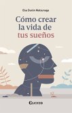 Cómo crear la vida de tus sueños (eBook, ePUB)