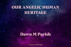 Our Angelic Human Heritage (eBook, ePUB) - Parish, Dawn M