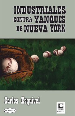 Industriales contra yanquis de Nueva York (eBook, ePUB) - Esquivel Guerra, Carlos