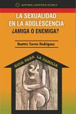 La sexualidad en la adolescencia ¿amiga o enemiga? (eBook, ePUB)