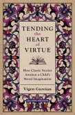 Tending the Heart of Virtue (eBook, PDF) Tending the Heart of Virtue (eBook, PDF)