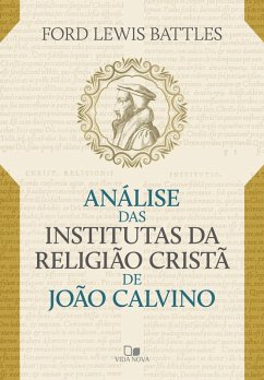 Análise das Institutas da Religião Cristã de João Calvino (eBook, ePUB) - Battles, Ford Lewis