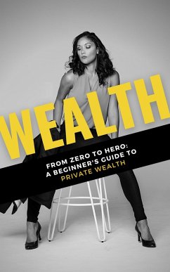 Wealth: From Zero to Hero: A Beginner's Guide to Private Wealth (eBook, ePUB) - Pasos, Adella