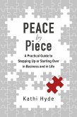 Peace by Piece: A Practical Guide to Stepping Up or Starting Over in Business and in Life (eBook, ePUB)