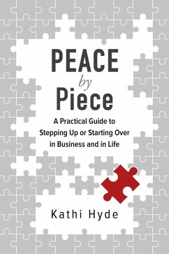 Peace by Piece: A Practical Guide to Stepping Up or Starting Over in Business and in Life (eBook, ePUB) - Hyde, Kathi