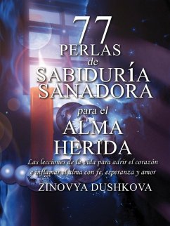 77 Perlas de Sabiduría Sanadora para el Alma Herida (eBook, ePUB) - Dushkova, Zinovya
