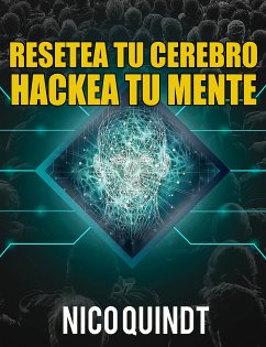 Resetea tu cerebro & Hackea tu mente (eBook, ePUB) - Quindt, Nico