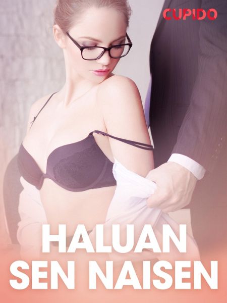 Haluan sen naisen - eroottinen novelli (eBook, ePUB) Haluan sen naisen - eroottinen novelli (eBook, ePUB)